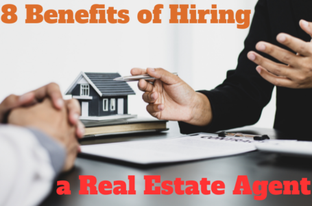 8 Benefits of Hiring a Real Estate Agent