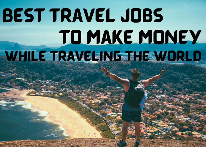 Best Travel Jobs to Make Money While Traveling the World