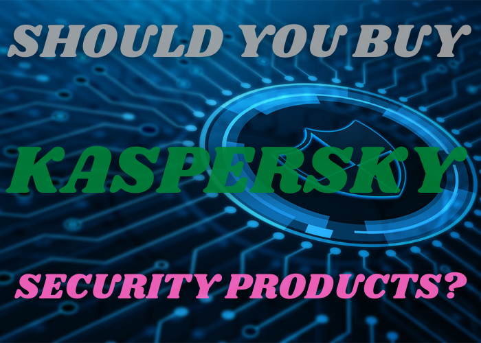 Should You Buy Kaspersky Security Products?