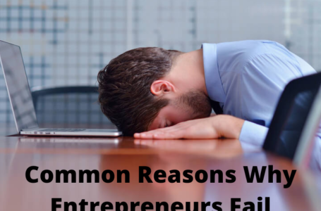 Common Reasons Why Entrepreneurs Fail