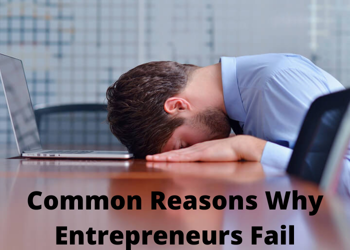 Common Reasons Why Entrepreneurs Fail