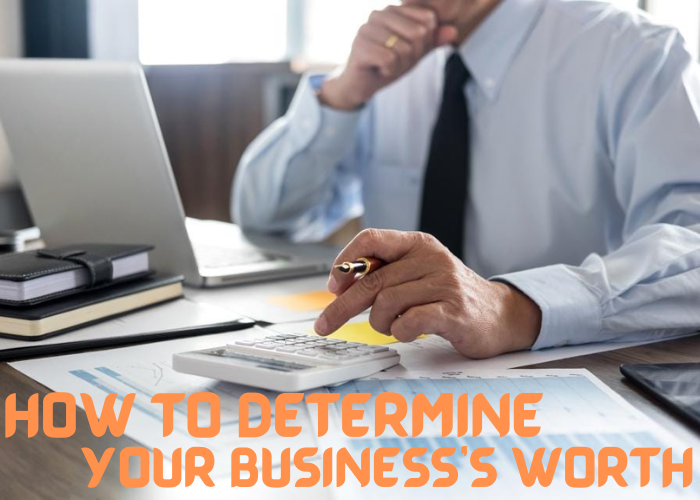 How to Determine Your Business’s Worth