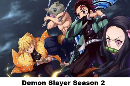 Demon Slayer Season 2 : Release Date, Characters & Details