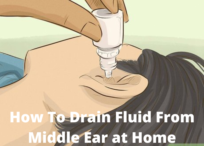 How To Drain Fluid From Middle Ear at Home