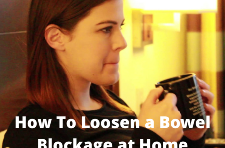 How To Loosen a Bowel Blockage at Home