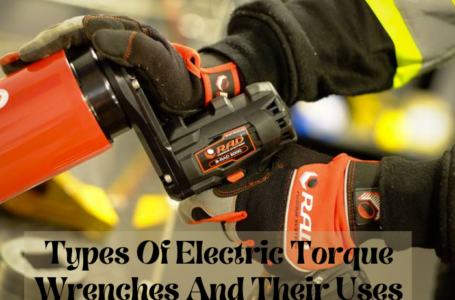 Types Of Electric Torque Wrenches And Their Uses